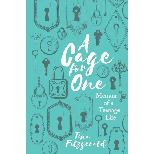A Cage for One: Memoir of a Teenage Life