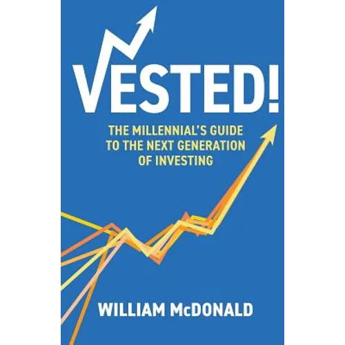 Vested!: The Millennial's Guide to The Next Generation of Investing