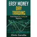 Easy Money Day Trading: Forex Futures Day Trading for Beginners