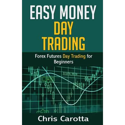 Easy Money Day Trading: Forex Futures Day Trading for Beginners