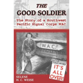 The Good Soldier: The Story of a Southwest Pacific Signal Corps Wac
