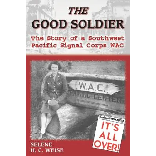 The Good Soldier: The Story of a Southwest Pacific Signal Corps Wac