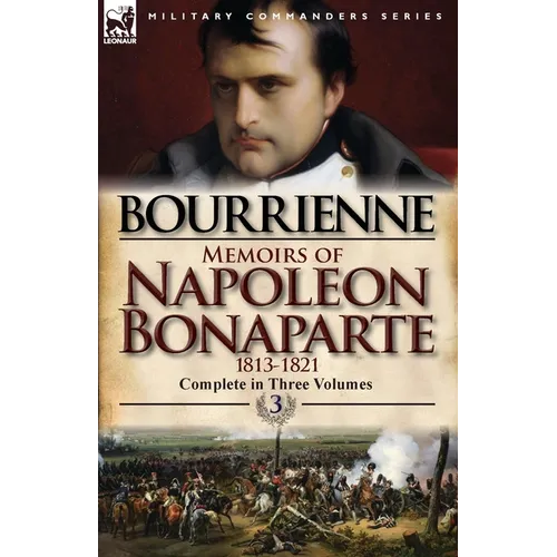 Memoirs of Napoleon Bonaparte: Volume 3-1813-1821