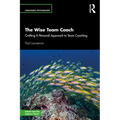 The Wise Team Coach: Crafting a Personal Approach to Team Coaching