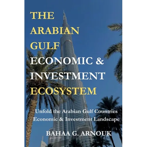 The Arabian Gulf Economic & Investment Ecosystem
