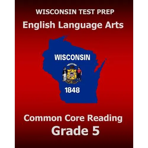 WISCONSIN TEST PREP English Language Arts Common Core Reading Grade 5: Covers the Literature and Informational Text Reading Standards