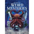 The Book of Weird Mysteries: Ufos, Aliens, Ghosts, Strange Creatures, and More!