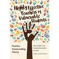 Highly Effective Teachers of Vulnerable Students: Practice Transcending Theory