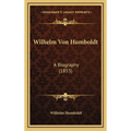 Wilhelm Von Humboldt: A Biography (1853)