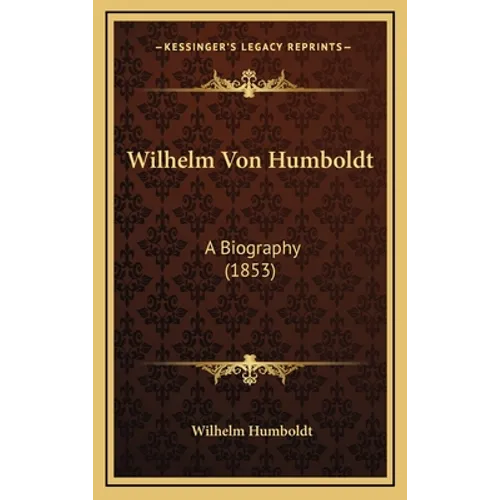 Wilhelm Von Humboldt: A Biography (1853)