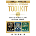 The Essential Retirement Toolkit: Complete Guides to Social Security, Estate, and Retirement Planning
