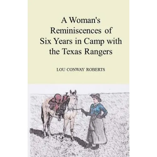 A Woman's Reminiscences of Six Years in Camp with the Texas Rangers