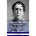 Living My Life: Both Volumes, Complete and Unabridged; The Autobiography of a Social Activist, Women's Rights Campaigner and Political Philosopher (Ha