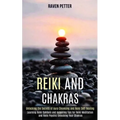 Reiki and Chakras: Unlocking the Secrets of Aura Cleansing and Reiki Self-healing (Learning Reiki Symbols and Acquiring Tips for Reiki Me