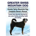 Greater Swiss Mountain Dog. Greater Swiss Mountain Dog Complete Owners Manual. Greater Swiss Mountain Dog book for care, costs, feeding, grooming, hea