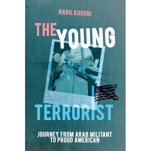 The Young Terrorist: Journey from Arab Militant to Proud American