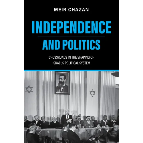 Independence and Politics: Crossroads in the Shaping of Israel's Political System