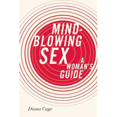 Mind-Blowing Sex: A Woman's Guide