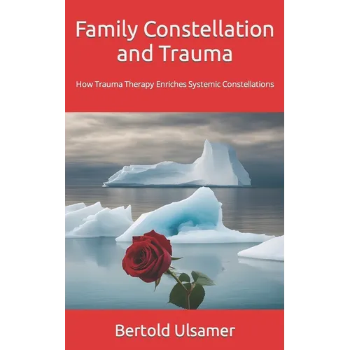 Family Constellation and Trauma: How Trauma Therapy Enriches Systemic Constellations