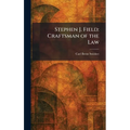 Stephen J. Field: Craftsman of the Law