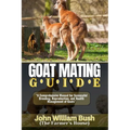 Goat Mating Guide: "A Comprehensive Manual for Successful Breeding, Reproduction, and Health Management of Goats"