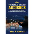 The Totally Engaged Audience: The Ultimate Guide for Fearless, Authentic & Engaging Presentations