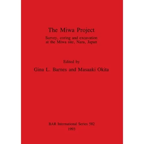The Miwa Project: Survey, coring and excavation at the Miwa site, Nara, Japan