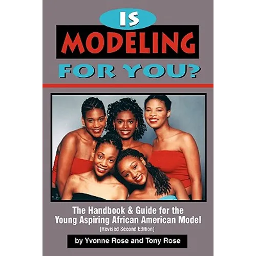 Is Modeling for You? The Handbook and Guide for the Young Aspiring African American Model (Revised Second Edition)