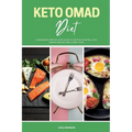 Keto OMAD Diet: A Beginner's Step-by-Step Guide to Getting Started, with Sample Recipes and a Meal Plan