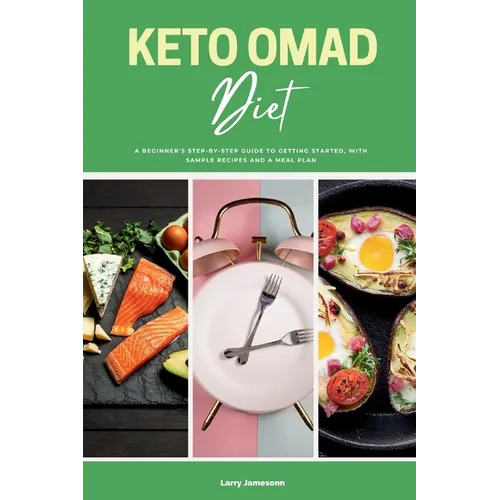 Keto OMAD Diet: A Beginner's Step-by-Step Guide to Getting Started, with Sample Recipes and a Meal Plan