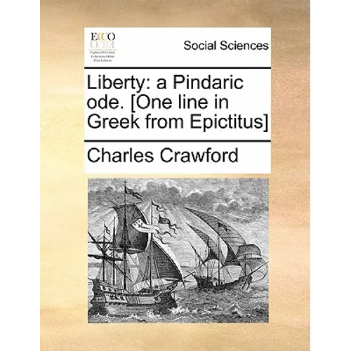 Liberty: A Pindaric Ode. [one Line in Greek from Epictitus]