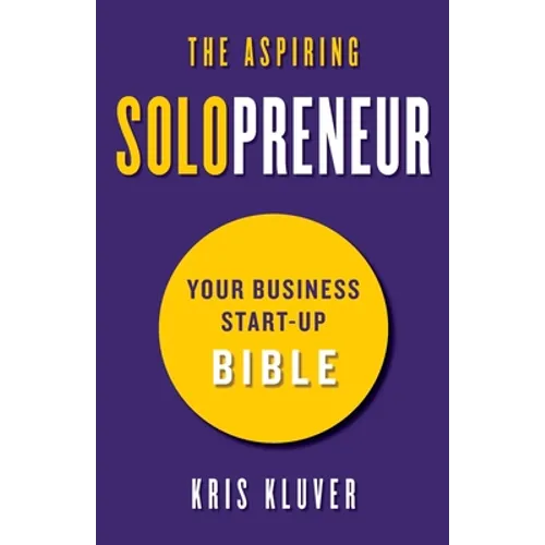The Aspiring Solopreneur: Your Business Start-Up Bible