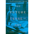 The Future Tense of Joy: A Memoir