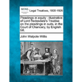 Pleadings in Equity: Illustrative of Lord Redesdale's Treatise on the Pleadings in Suits, in the Court of Chancery, by English Bill.