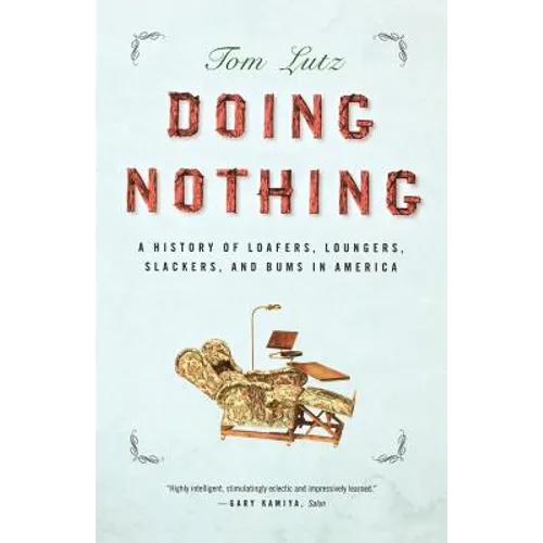 Doing Nothing: A History of Loafers, Loungers, Slackers, and Bums in America