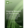 Ongoing Research on Microgreens: Nutritional Properties, Shelf-life, Sustainable Production, Innovative Growing and Processing Approaches