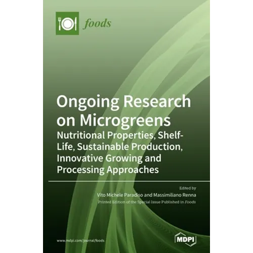 Ongoing Research on Microgreens: Nutritional Properties, Shelf-life, Sustainable Production, Innovative Growing and Processing Approaches