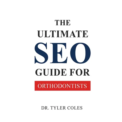 The Ultimate SEO Guide for Orthodontists