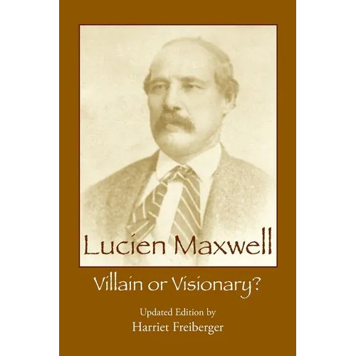 Lucien Maxwell: Villain or Visionary