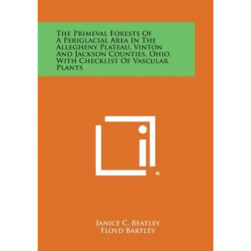 The Primeval Forests of a Periglacial Area in the Allegheny Plateau, Vinton and Jackson Counties, Ohio, with Checklist of Vascular Plants