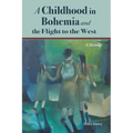 A Childhood in Bohemia and the Flight to the West