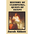 History of Cleopatra, Queen of Egypt: A Historical Biography for Students and General Readers