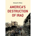 America's Destruction of Iraq