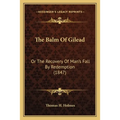 The Balm Of Gilead: Or The Recovery Of Man's Fall By Redemption (1847)