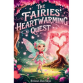 The Fairies' Heartwarming Quest: A Magical Tale of Friendship, Courage, and a Little Fairy's Heartwarming Surprise