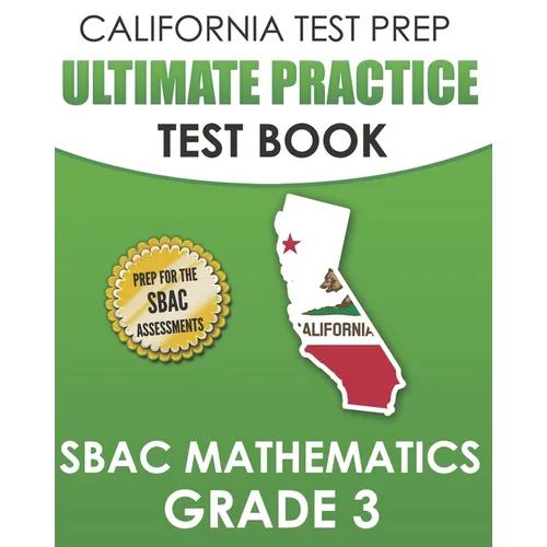 CALIFORNIA TEST PREP Ultimate Practice Test Book SBAC Mathematics Grade 3: Complete Preparation for the Smarter Balanced Tests