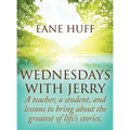 Wednesdays With Jerry: A teacher, a student, and lessons to bring about the greatest of life's stories.
