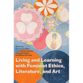 Living and Learning with Feminist Ethics, Literature, and Art
