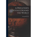 A Privateer's Voyage Round the World