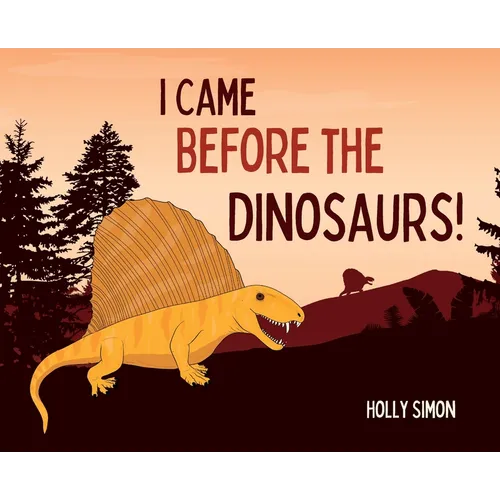 I Came Before the Dinosaurs!
